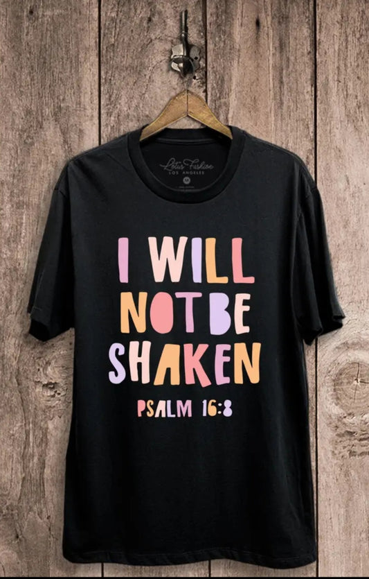 I WILL NOT BE SHAKEN TEE